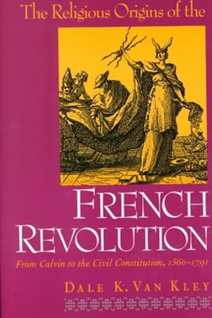 Image du vendeur pour Religious Origins of the French Revolution : From Calvin to the Civil Constitution, 1560-1791 mis en vente par GreatBookPrices