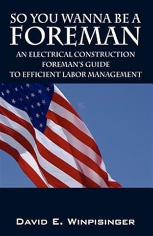 Image du vendeur pour So You Wanna Be a Foreman : An Electrical Construction Foreman's Guide to Efficient Labor Management mis en vente par GreatBookPrices