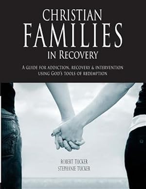 Immagine del venditore per Christian Families in Recovery: A Guide for Addiction, Recovery & Intervention Using God's Tools of Redemption venduto da GreatBookPrices