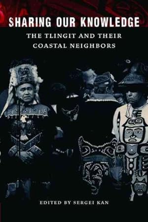 Imagen del vendedor de Sharing Our Knowledge : The Tlingit and Their Coastal Neighbors a la venta por GreatBookPrices