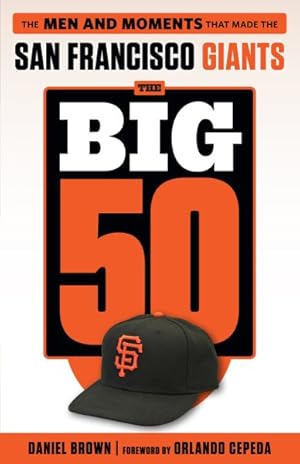 Imagen del vendedor de Big 50 San Francisco Giants : The Men and Moments That Made the San Francisco Giants a la venta por GreatBookPrices