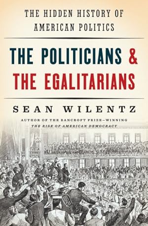 Seller image for Politicians & the Egalitarians : The Hidden History of American Politics for sale by GreatBookPrices