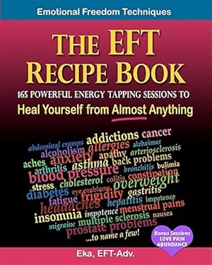 Immagine del venditore per Eft Recipe Book : Emotional Freedom Techniques, 165 Powerful Energy Tapping Sessions to Heal Yourself from Almost Anything! venduto da GreatBookPrices