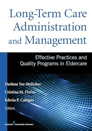 Imagen del vendedor de Long-Term Care Administration and Management : Effective Practices and Quality Programs in Eldercare a la venta por GreatBookPrices