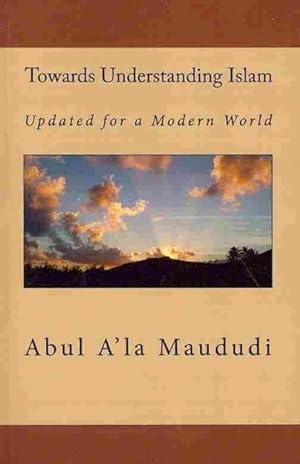 Immagine del venditore per Towards Understanding Islam : Updated for a Modern World venduto da GreatBookPrices