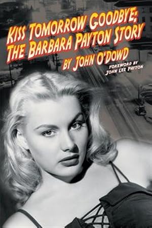 Image du vendeur pour Kiss Tomorrow Goodbye, The Barbara Payton Story - Second Edition mis en vente par GreatBookPrices