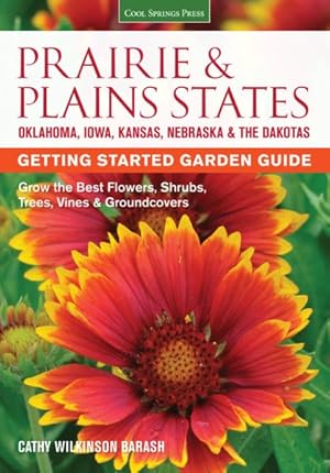 Seller image for Prairie & Plains States Getting Started Garden Guide : Grow the Best Flowers, Shrubs, Trees, Vines & Groundcovers for sale by GreatBookPrices