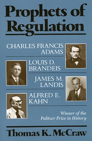 Seller image for Prophets of Regulation : Charles Francis Adams, Louis D. Brandeis, James M. Landis and Alfred E. Kahn for sale by GreatBookPrices
