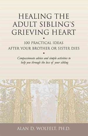 Immagine del venditore per Healing the Adult Sibling's Grieving Heart : 100 Practical Ideas After Your Brother or Sister Dies venduto da GreatBookPrices