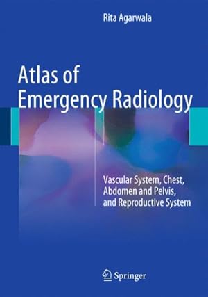 Image du vendeur pour Atlas of Emergency Radiology : Vascular System, Chest, Abdomen and Pelvis, and Reproductive System mis en vente par GreatBookPrices