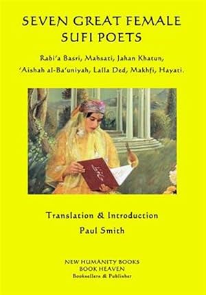 Seller image for Seven Great Female Sufi Poets : Rabi'a Basri, Mahsati, Jahan Khatun, 'aishah Al-ba'uniyah, Lalla Ded, Makhfi, Hayati for sale by GreatBookPrices