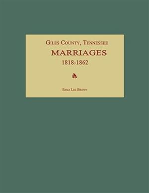 Bild des Verkufers fr Giles County, Tennessee, Marriages 1818-1862 zum Verkauf von GreatBookPrices