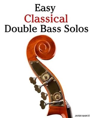 Seller image for Easy Classical Double Bass Solos : Featuring Music of Bach, Mozart, Beethoven, Handel and Other Composers. for sale by GreatBookPrices