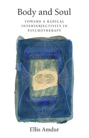 Image du vendeur pour Body and Soul : Toward a Radical Intersubjectivity in Psychotherapy mis en vente par GreatBookPrices