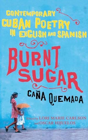 Imagen del vendedor de Burnt Sugar Cana Quemada : Contemporary Cuban Poetry in English And Spanish a la venta por GreatBookPrices