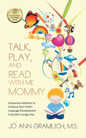 Image du vendeur pour Talk, Play, and Read With Me Mommy : Interactive Activities to Enhance Your Child's Language Development from Birth to Age Five mis en vente par GreatBookPrices