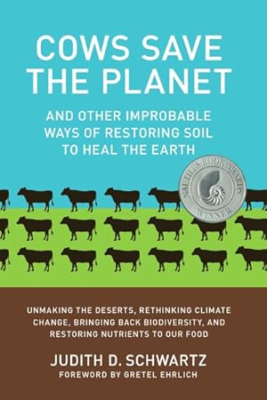 Imagen del vendedor de Cows Save the Planet : And Other Improbable Ways of Restoring Soil to Heal the Earth a la venta por GreatBookPrices