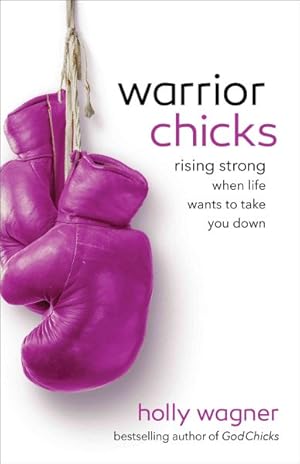 Immagine del venditore per Warrior Chicks : Rising Strong When Life Wants to Take You Down venduto da GreatBookPrices