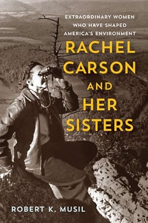 Bild des Verkufers fr Rachel Carson and Her Sisters : Extraordinary Women Who Have Shaped America's Environment zum Verkauf von GreatBookPrices