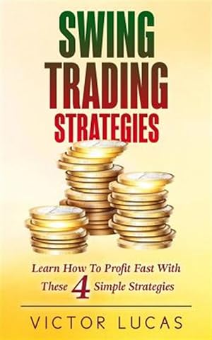 Bild des Verkufers fr Swing Trading Strategies : Learn How to Profit Fast With These 4 Simple Strategies zum Verkauf von GreatBookPrices