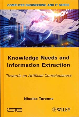 Seller image for Knowledge Needs and Information Extraction : Towards an Artificial Consciousness for sale by GreatBookPrices