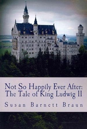 Seller image for Not So Happily Ever After : The Tale of Ludwig II for sale by GreatBookPrices