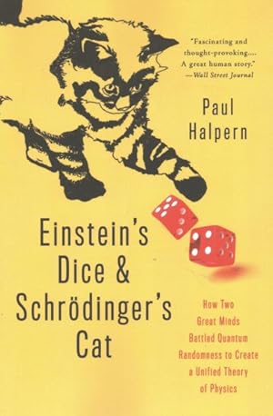 Imagen del vendedor de Einstein's Dice and Schrdinger's Cat : How Two Great Minds Battled Quantum Randomness to Create a Unified Theory of Physics a la venta por GreatBookPrices