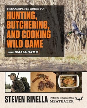 Immagine del venditore per Complete Guide to Hunting, Butchering, and Cooking Wild Game : Small Game and Fowl venduto da GreatBookPrices