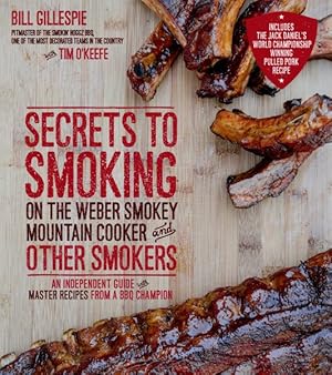 Seller image for Secrets to Smoking on the Weber Smokey Mountain Cooker and Other Smokers : An Independent Guide With Master Recipes from a BBQ Champion for sale by GreatBookPrices