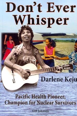 Bild des Verkufers fr Don't Ever Whisper : Darlene Keju Pacific Health Pioneer, Champion for Nuclear Survivors zum Verkauf von GreatBookPrices