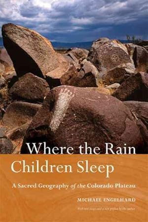 Seller image for Where the Rain Children Sleep : A Sacred Geography of the Colorado Plateau for sale by GreatBookPrices