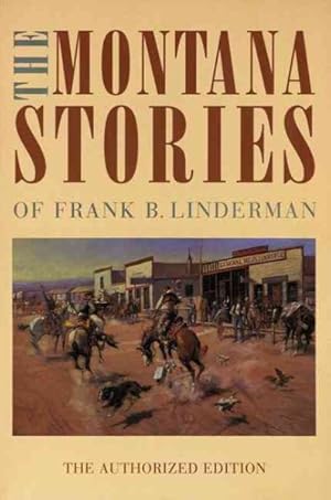 Imagen del vendedor de Montana Stories of Frank B. Linderman : The Authorized Edition a la venta por GreatBookPrices