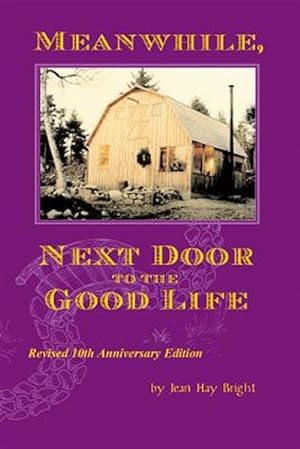 Immagine del venditore per Meanwhile, Next Door to the Good Life: Homesteading in the 1970s in the Shadows of Helen and Scott Nearing, and How It All -- And They -- Ended Up venduto da GreatBookPrices