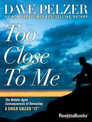 Seller image for Too Close to Me : The Middle-Aged Consequences of Revealing a Child Called "It" for sale by GreatBookPrices
