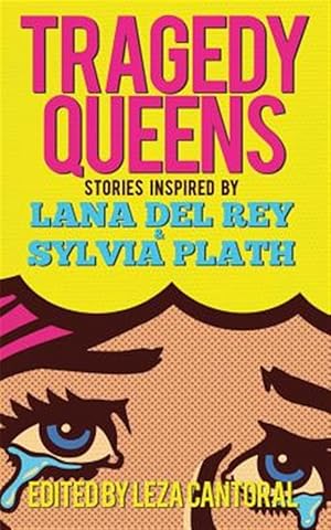 Immagine del venditore per Tragedy Queens : Stories Inspired by Lana Del Rey & Sylvia Plath venduto da GreatBookPrices