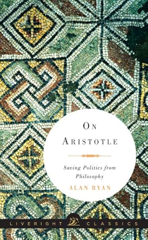 Imagen del vendedor de On Aristotle : Saving Politics from Philosophy a la venta por GreatBookPrices