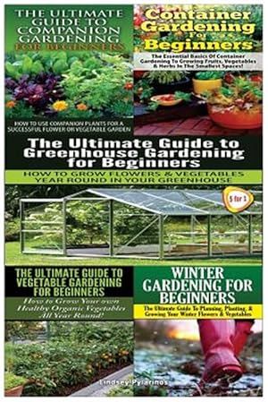 Bild des Verkufers fr The Ultimate Guide to Companion Gardening for Beginners & Container Gardening for Beginners & the Ultimate Guide to Greenhouse Gardening for Beginners zum Verkauf von GreatBookPrices