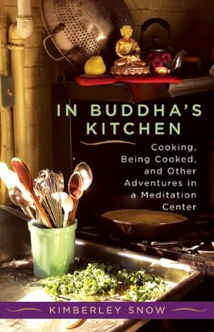 Seller image for In Buddha's Kitchen : Cooking, Being Cooked, and Other Adventures in a Meditation Center for sale by GreatBookPrices