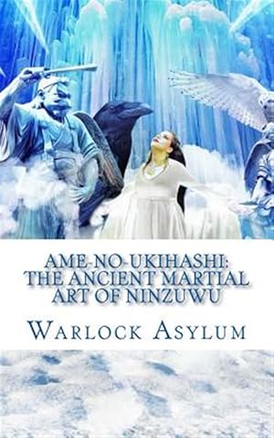 Immagine del venditore per Ame-no-ukihashi : The Ancient Martial Art of the Ninzuwu venduto da GreatBookPrices