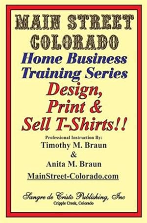 Seller image for Design, Print & Sell T-Shirts!: How to Be in Business in a Short Time for Under $900 for sale by GreatBookPrices