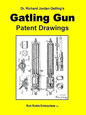 Imagen del vendedor de Dr. Richard Jordan Gatling's Gatling Gun Patent Drawings a la venta por GreatBookPrices