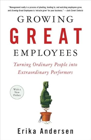 Image du vendeur pour Growing Great Employees : Turning Ordinary People into Extraordinary Performers mis en vente par GreatBookPrices