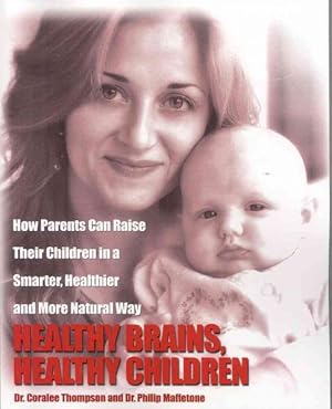 Immagine del venditore per Healthy Brains, Healthy Children : How Parents Can Raise Their Children in a Smarter, Healthier and More Natural Way venduto da GreatBookPrices