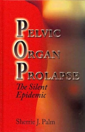 Imagen del vendedor de Pelvic Organ Prolapse : The Silent Epidemic a la venta por GreatBookPrices