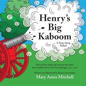 Seller image for Henry's Big Kaboom: Henry Knox Claims the Artillery from Fort Ticonderoga, 1775-1776. a Ballad for sale by GreatBookPrices