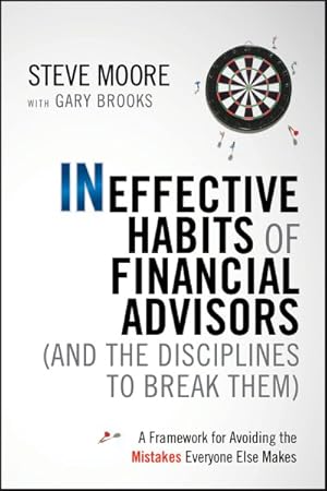 Seller image for Ineffective Habits of Financial Advisors and the Disciplines to Break Them : A Framework for Avoiding the Mistakes Everyone Else Makes for sale by GreatBookPrices