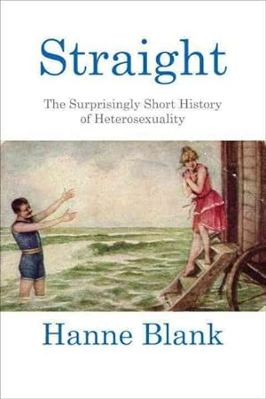 Image du vendeur pour Straight : The Surprisingly Short History of Hetrosexuality mis en vente par GreatBookPrices