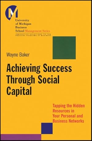 Image du vendeur pour Achieving Success Through Social Capital : Tapping the Hidden Resources in Your Personal and Business Networks mis en vente par GreatBookPrices