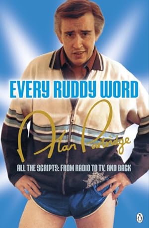 Imagen del vendedor de Alan Partridge : Every Ruddy Word - All the Scripts, from Radio to TV and Back a la venta por GreatBookPrices