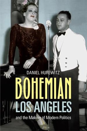 Imagen del vendedor de Bohemian Los Angeles : And the Making of Modern Politics a la venta por GreatBookPrices